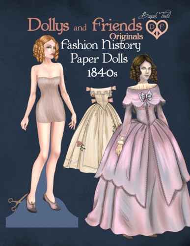 Dollys and Friends Originals Fashion History Paper Dolls, 1840s: Fashion Activity Vintage Dress Up Collection of Early Victorian Costumes von Independently published